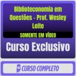 Biblioteconomia em Questões - Prof. Wesley Leite (Somente em Vídeo)