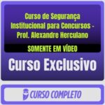 Curso de Segurança Institucional para Concursos - Prof. Alexandre Herculano