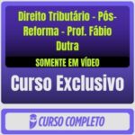 Curso de Direito Tributário - Pós-Reforma - Prof. Fábio Dutra (Somente em Vídeo)