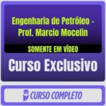 Curso Completo de Engenharia de Petróleo - Prof. Marcio Mocelin (Somente em Vídeo)