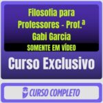 Curso de Filosofia para Professores - Prof.ª Gabi Garcia (Somente em Vídeo)