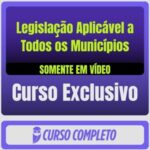 Curso de Legislação Aplicável a Todos os Municípios (Somente em Vídeo)