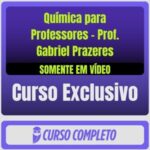 Curso de Química para Professores - Prof. Gabriel Prazeres (Somente em Vídeo)