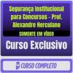 Curso de Segurança Institucional para Concursos - Prof. Alexandre Herculano (Somente em Vídeo)