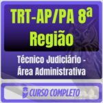 TRT-AP/PA 8ª Região (Técnico Judiciário - Área Administrativa) Pacote Completo