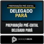 Preparação Pré-Edital DELEGADO - PARÁ