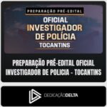 Preparação Pré-Edital Oficial Investigador de Polícia do Tocantins - Dedicação Delta