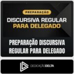 Preparação Discursiva Regular para DELEGADO - Dedicação Delta
