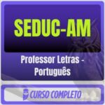 SEDUC-AM (Professor Letras - Português) Pacote Completo