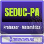 SEDUC-PA (Professor - Matemática) Pacote