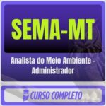 SEMA-MT (Analista do Meio Ambiente - Administrador) Pacote