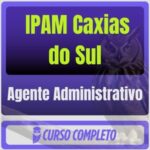 IPAM Caxias do Sul (Agente Administrativo) Pós-Edital - 2026