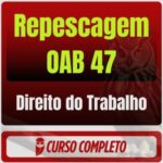 Repescagem - 2ª Fase | OAB 47: Pacote - Direito do Trabalho