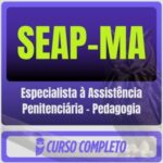 SEAP-MA (Especialista à Assistência Penitenciária - Pedagogia) Pós-Edital - 2026