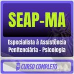 SEAP-MA (Especialista à Assistência Penitenciária - Psicologia) Pós-Edital - 2026