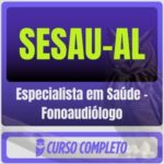 SESAU-AL (Especialista em Saúde - Fonoaudiólogo) Pós-Edital - 2026