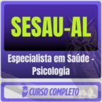 SESAU-AL (Especialista em Saúde - Psicologia) Pós-Edital - 2026