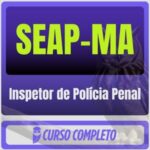 SEAP-MA (Inspetor de Polícia Penal) Pós-Edital - 2026