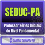 SEDUC-PA (Professor Séries Iniciais do Nível Fundamental) Pacote