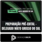 Preparação Pré-Edital - Delegado - Mato Grosso do Sul (Dedicação Delta)