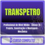 TRANSPETRO (Profissional de Nível Médio - Ênfase 15 : Projeto, Construção e Montagem - Mecânica) Pós-Edital - 2026