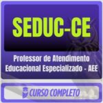 SEDUC-CE (Professor de Atendimento Educacional Especializado - AEE) Pacote - 2026 (Pós-Edital)