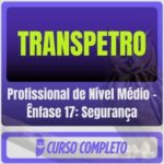 TRANSPETRO (Profissional de Nível Médio - Ênfase 17: Segurança) Pós-Edital - 2026