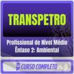 TRANSPETRO (Profissional de Nível Médio Ênfase 2: Ambiental) Pós-Edital - 2026