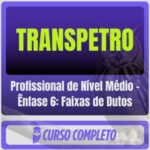 TRANSPETRO (Profissional de Nível Médio - Ênfase 6: Faixas de Dutos) Pós-Edital - 2026