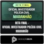 Reta Final - Oficial Investigador de Polícia Civil Maranhão (Dedicação Delta)