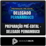 Preparação Pré-Edital - Delegado - Pernambuco (Dedicação Delta)