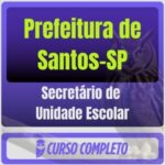 Prefeitura de Santos-SP (Secretário de Unidade Escolar) Pacote - 2026 (Pós-Edital)