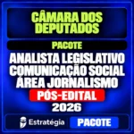 Câmara dos Deputados, Analista Legislativo Comunicação Social Área Jornalismo, pacote pós-edital 2026 do Estratégia Concursos.