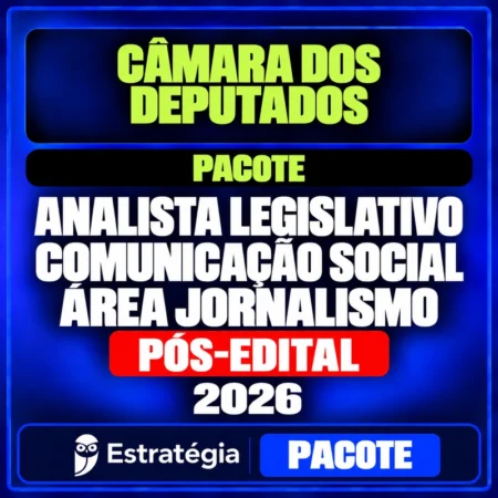 Câmara dos Deputados, Analista Legislativo Comunicação Social Área Jornalismo, pacote pós-edital 2026 do Estratégia Concursos.