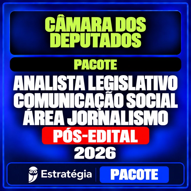 Rateio Pacote para Câmara dos Deputados (Analista Legislativo - Comunicação Social - Área Jornalismo) - 2026 (Pós-Edital) Câmara dos Deputados, Analista Legislativo Comunicação Social Área Jornalismo, pacote pós-edital 2026 do Estratégia Concursos.